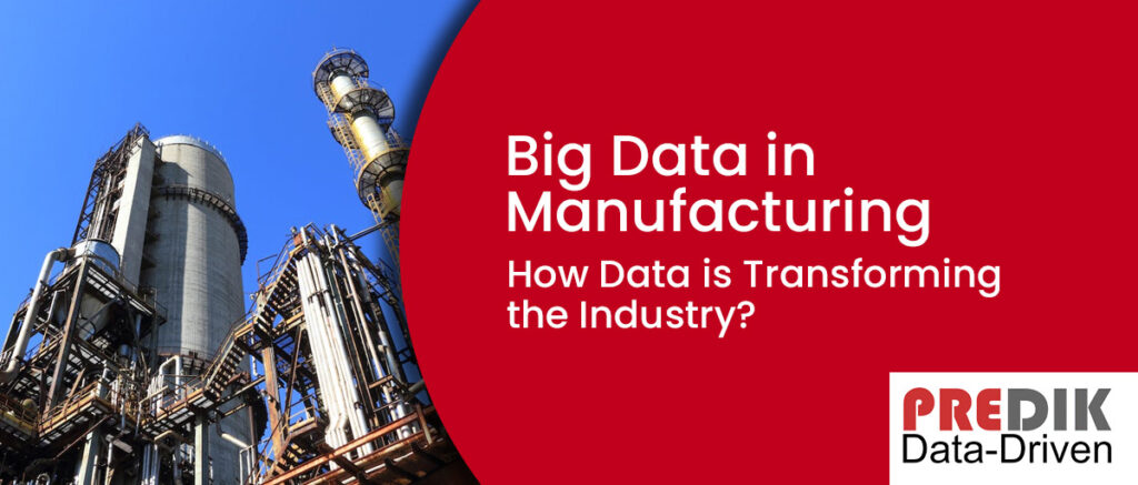 Big Data in Manufacturing: How Data is Changing the Industry?