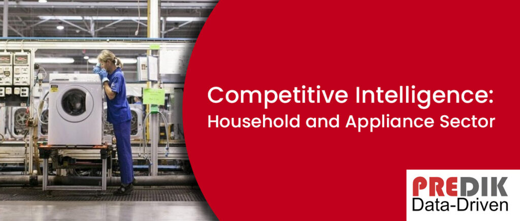 How to use Competitive Intelligence for the Household and Appliance Sector